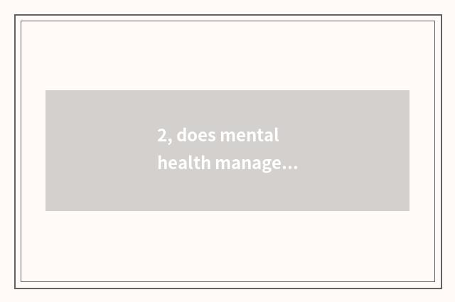2, does mental health manage by different levels does the system include?