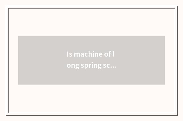 Is machine of long spring scenery all much stronger?