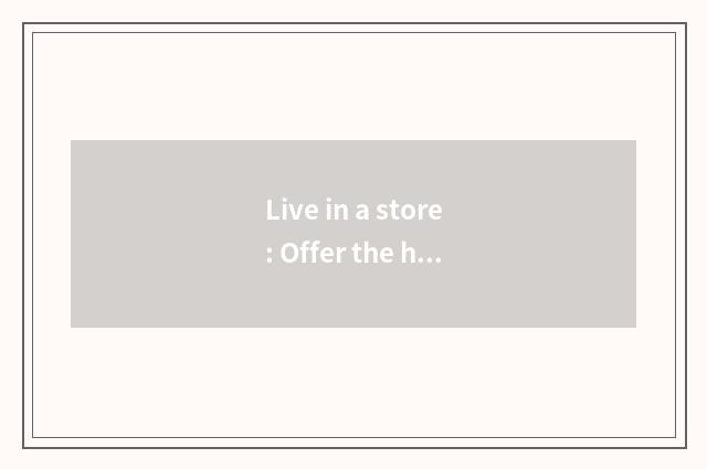 Live in a store: Offer the household product of comfortable vogue for you