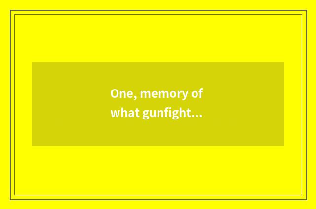 One, memory of what gunfight game is very small?