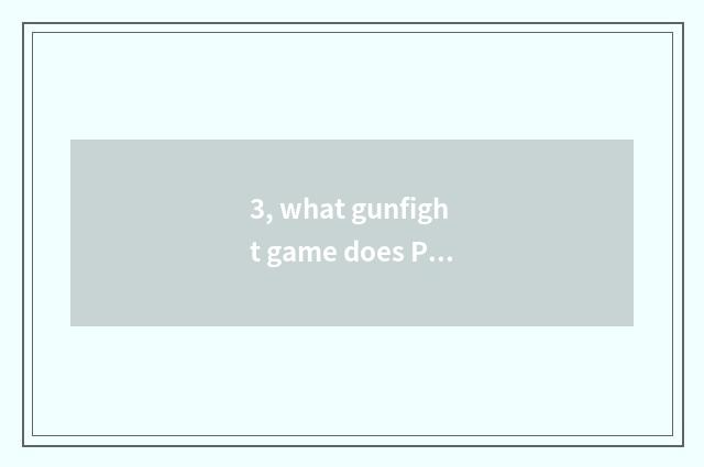 3, what gunfight game does Psv have?