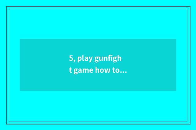 5, play gunfight game how to prevent dizziness?