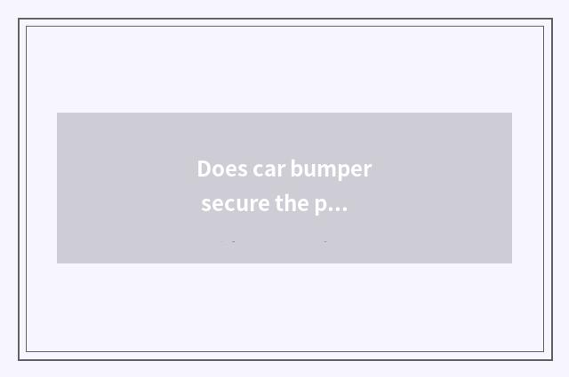 Does car bumper secure the position?