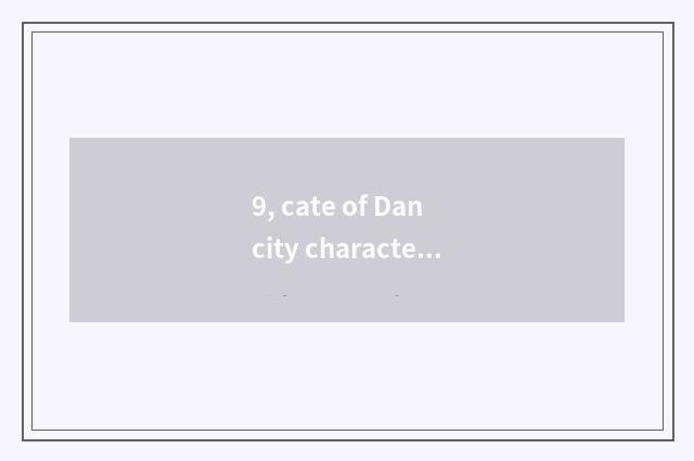 9, cate of Dan city characteristic?