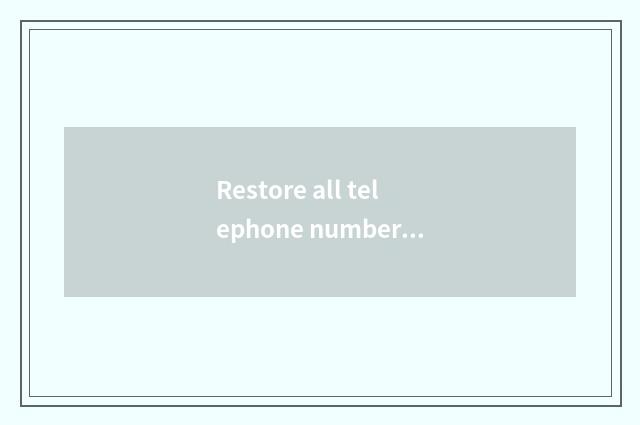 Restore all telephone number?