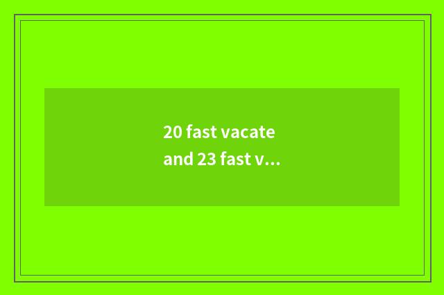 20 fast vacate and 23 fast vacate distinction?