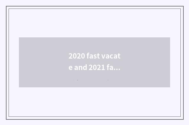 2020 fast vacate and 2021 fast vacate distinction?