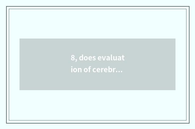 8, does evaluation of cerebral science and technology rely on chart?