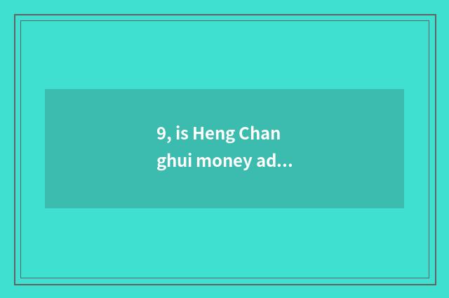 9, is Heng Changhui money advanced what does director of conduct financial trans