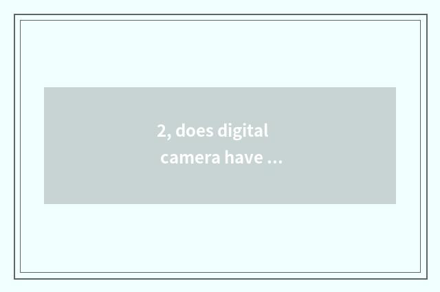 2, does digital camera have those who take blue tooth?