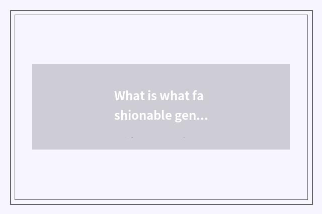 What is what fashionable gentleman tells?