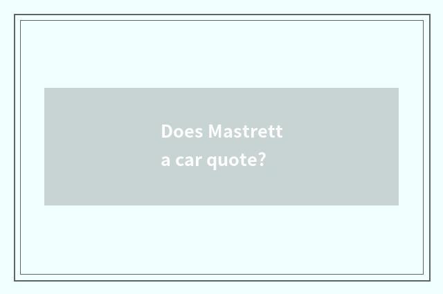 Does Mastretta car quote?
