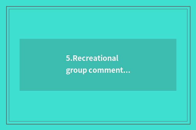 5.Recreational group comments on website and forum