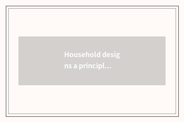Household designs a principle