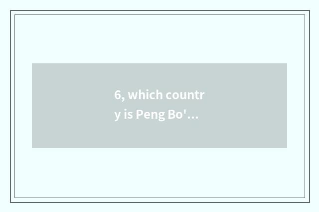 6, which country is Peng Bo's reporter?