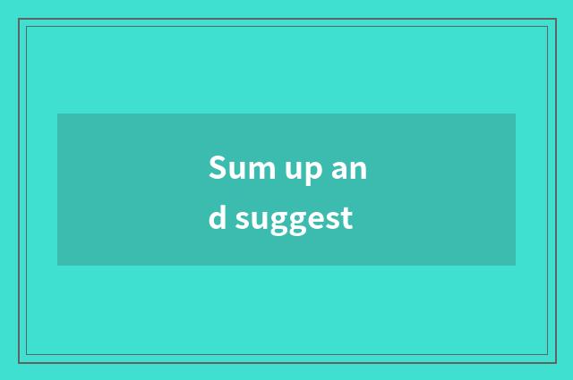 Sum up and suggest