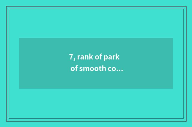 7, rank of park of smooth cool city?