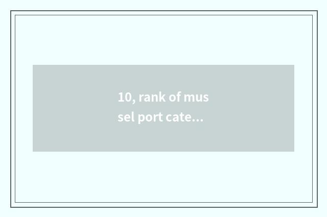 10, rank of mussel port cate?