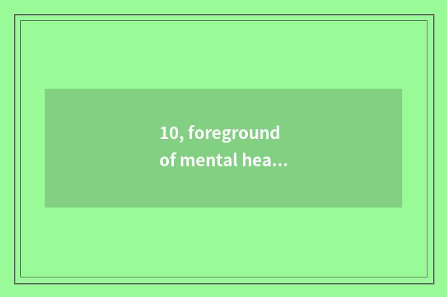 10, foreground of mental health major how?