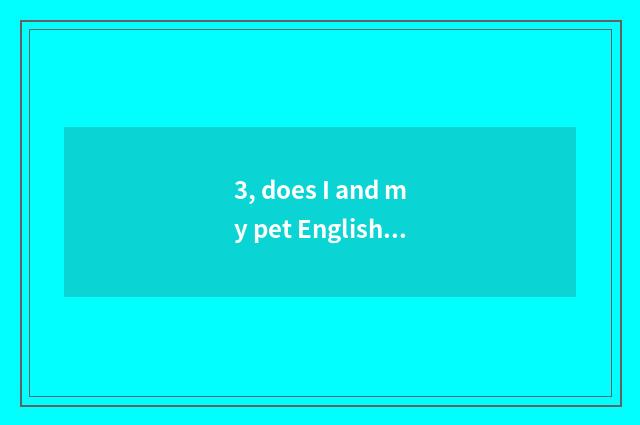 3, does I and my pet English write a composition?