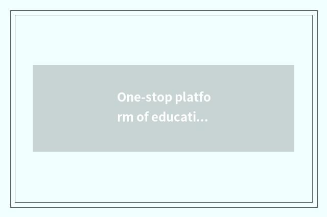 One-stop platform of educational natural resources