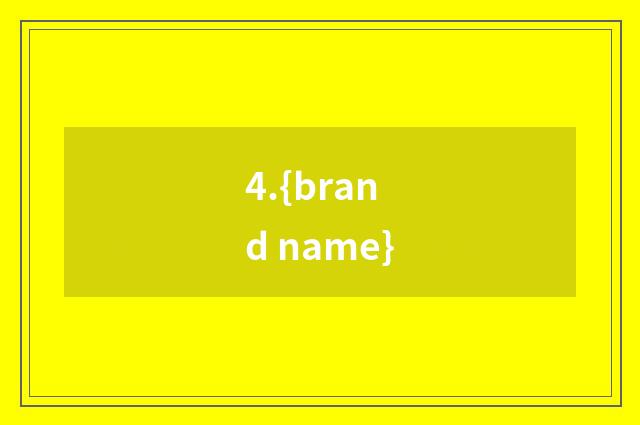 4.{brand name}
