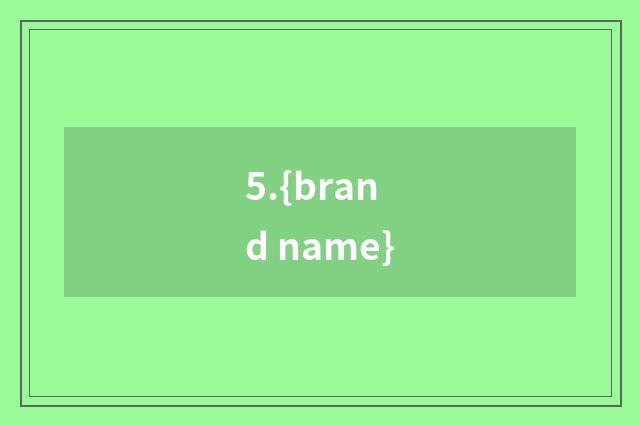 5.{brand name}