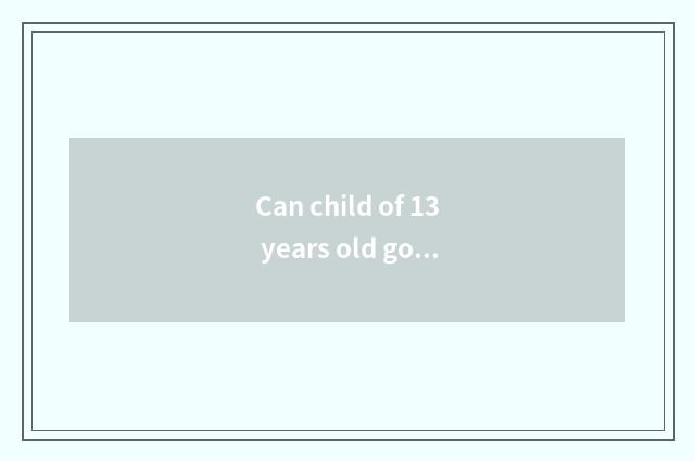 Can child of 13 years old go gym?