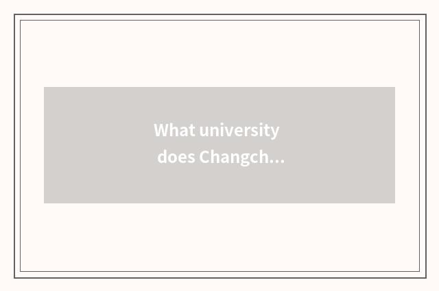 What university does Changchun have?