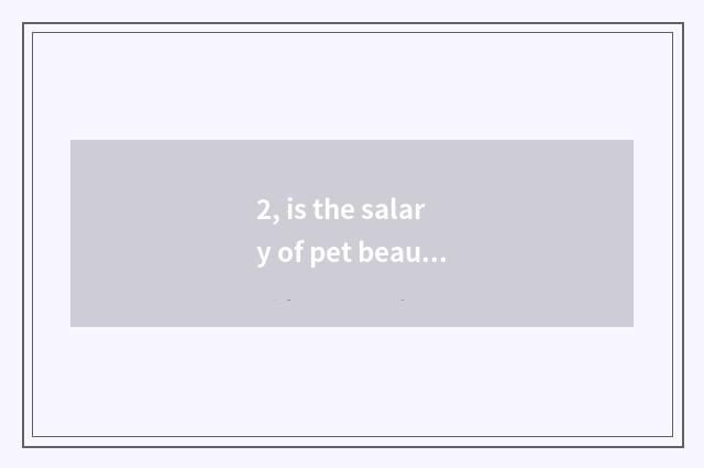 2, is the salary of pet beautician high?