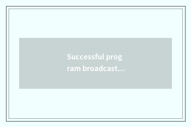 Successful program broadcasts politic