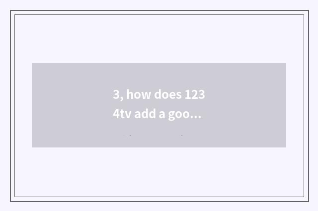 3, how does 1234tv add a good friend?