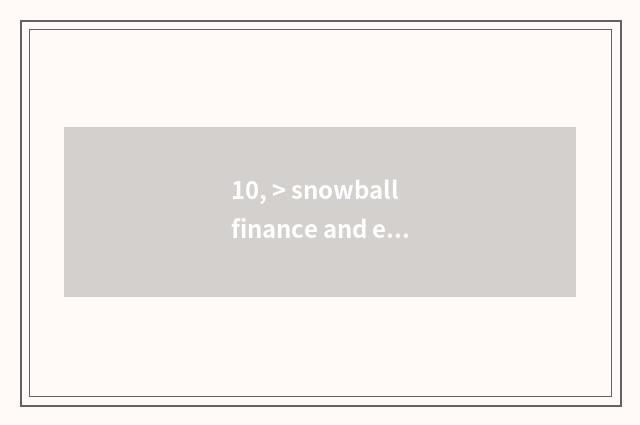 10, > snowball finance and economics?