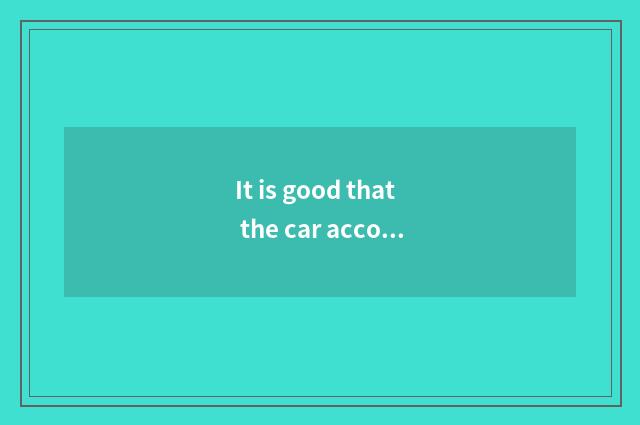 It is good that the car accompanies experienced where?