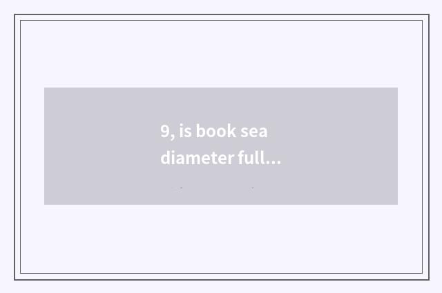 9, is book sea diameter full text frequently without limit?