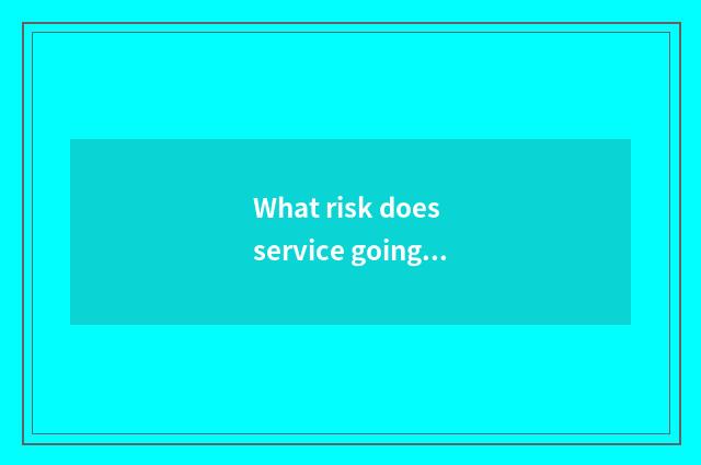 What risk does service going abroad have?