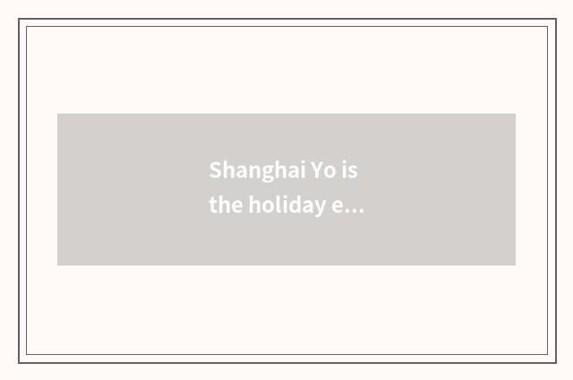 Shanghai Yo is the holiday encouraged or enforce?