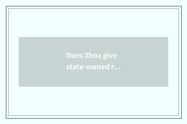 Does Xbox give state-owned risk?