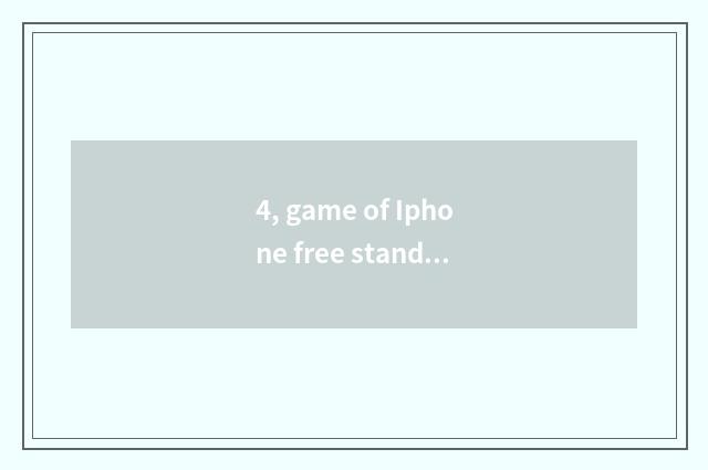 4, game of Iphone free stand-alone?