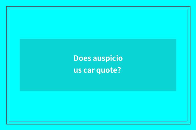 Does auspicious car quote?