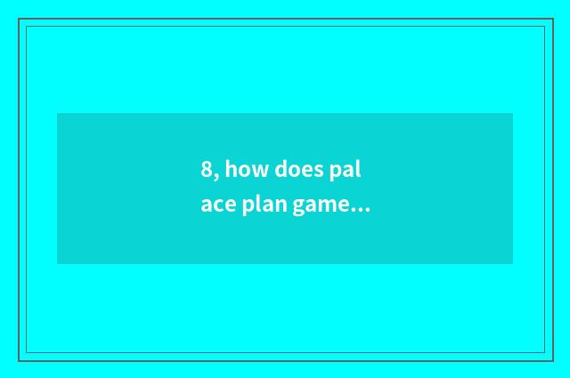 8, how does palace plan game marry a person?