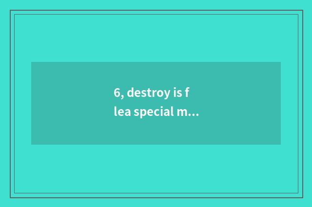 6, destroy is flea special medicine?