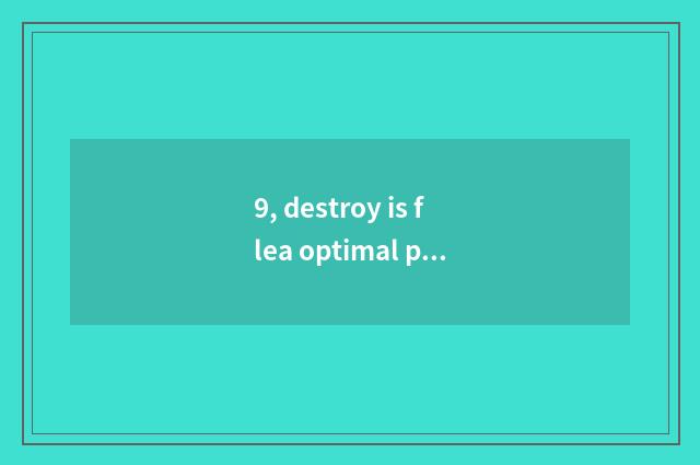 9, destroy is flea optimal plan?