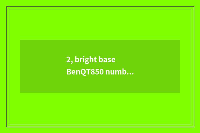 2, bright base BenQT850 number camera how?