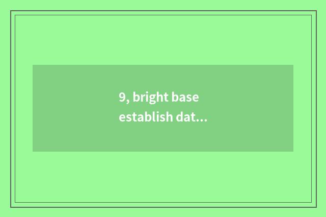 9, bright base establish date?