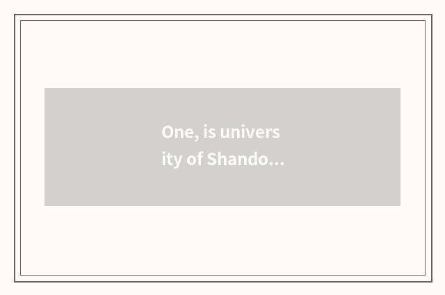 One, is university of Shandong Jinan finance and economics university of Shandon