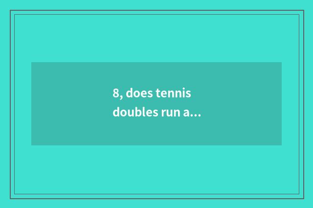 8, does tennis doubles run an a pithy formula?