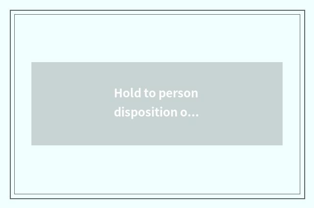 Hold to person disposition of fitness?