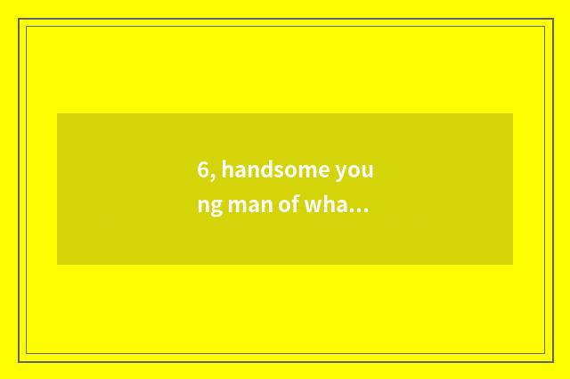 6, handsome young man of what stand-alone game is much?