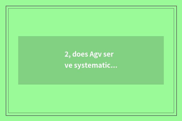 2, does Agv serve systematic construction?